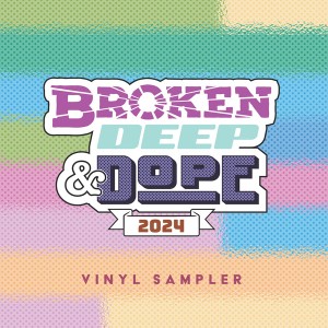Broken, Deep & Dope Vinyl Sampler 2024