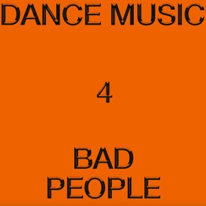 Dance Music 4 Bad People