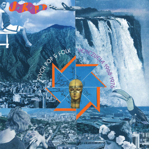 Joropop: Psychedelic Pop & Folk, Venezuela 1968-1976