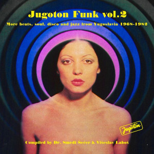 Jugoton Funk Vol. 2 - More Beats, Soul, Disco and Jazz From Yugoslavia 1968-1982