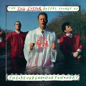 The Full-Custom Gospel Sounds of The Reverend Horton Heat