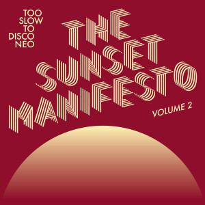 Too Slow to Disco Neo: The Sunset Manifesto Volume 2