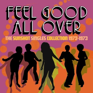 Feel Good All Over - The Sunshot Singles 1972 -1973